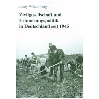 Wüstenberg, J: Zivilgesellschaft und Erinnerungspolitik, Taschenbuch von Jenny Wüstenberg, Lit Verlag, 978-3-643-14798-1