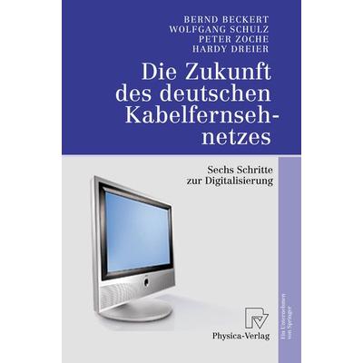 Die Zukunft des deutschen Kabelfernsehnetzes, Taschenbuch von Bernd Beckert,Wolfgang Schulz,Peter Zoche,Hardy Dreier, Physica, 978-3-7908-1584-9