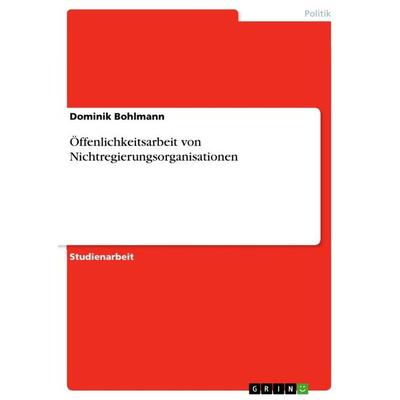 Öffenlichkeitsarbeit von Nichtregierungsorganisationen, Taschenbuch von Dominik Bohlmann, GRIN, 978-3-668-34856-1