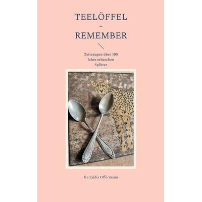 Teelöffel - Remember, Taschenbuch von Hertaldis Offermann, BoD – Books on Demand, 978-3-7597-7652-5
