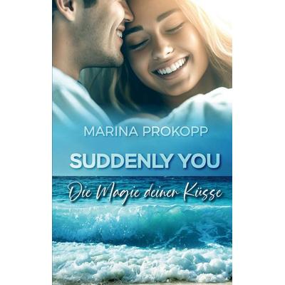 Suddenly you - Die Magie deiner Küsse, Taschenbuch von Marina Prokopp, BoD – Books on Demand