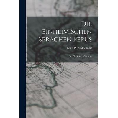Die Einheimischen Sprachen Perus, Taschenbuch von Ernst W. Middendorf, Legare Street Press, 978-1-01-850120-8