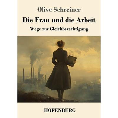 Die Frau und die Arbeit, Taschenbuch von Olive Schreiner, Henricus - Edition Deutsche Klassik, 978-3-7437-5015-9