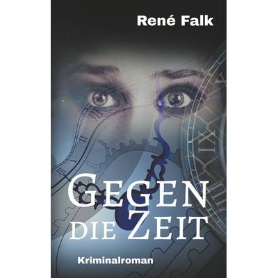 Gegen die Zeit, Taschenbuch von René Falk, BoD – Books on Demand, 978-3-7528-3575-5