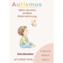 Autismus- Mehr als eine andere Wahrnehmung, Ratgeber von Jutta Bridget Daniel