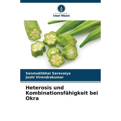 Heterosis und Kombinationsfähigkeit bei Okra, Taschenbuch von Sanmukhbhai Saravaiya,Joshi Virendrakumar, Verlag Unser Wissen, 978-620-2-42394-6