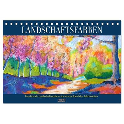 Landschaftsfarben - Leuchtende Landschaftsmalerei im bunten Kleid der Jahreszeiten (Tischkalender 2027 DIN A5 quer), CALVENDO Monatskalender