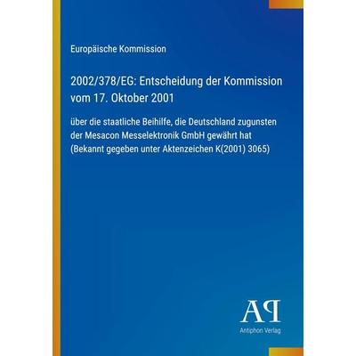 2002/378/EG: Entscheidung der Kommission vom 17. Oktober 2001, Taschenbuch von Europäische Kommission, Antiphon Verlag, 978-3-387-70229-3