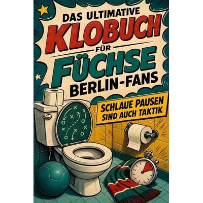 Das ultimative Klobuch für Füchse Berlin-Fans, Taschenbuch von Ben Schröder, Tiptop, 978-3-696-10117-6