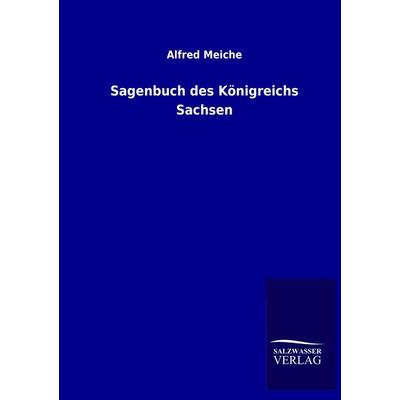 Sagenbuch des Königreichs Sachsen, Taschenbuch von Alfred Meiche, Salzwasser, 978-3-8460-0205-6