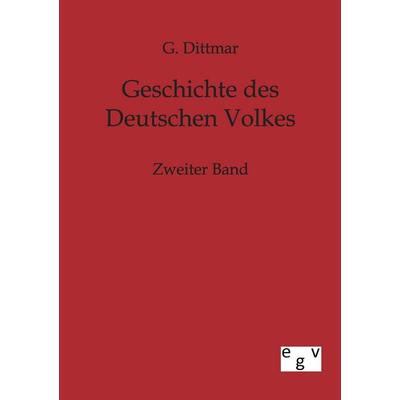Geschichte des Deutschen Volkes, Taschenbuch von G. Dittmar, Europäischer Geschichtsverlag, 978-3-86382-492-1
