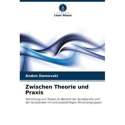Zwischen Theorie und Praxis, Taschenbuch von Andon Damovski, Verlag Unser Wissen, 978-620-8-01536-7