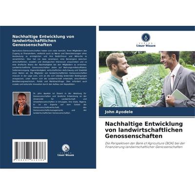 Nachhaltige Entwicklung von landwirtschaftlichen Genossenschaften, Taschenbuch von John Ayodele, Verlag Unser Wissen, 978-620-7-62438-6
