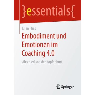Embodiment und Emotionen im Coaching 4.0, Taschenbuch von Ellen Flies, Springer Fachmedien Wiesbaden GmbH, 978-3-658-30807-0