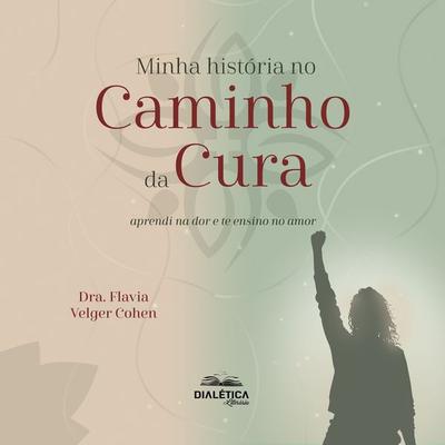 Minha História no Caminho da Cura - Flavia Velger Cohen, Audio, 9786527402886