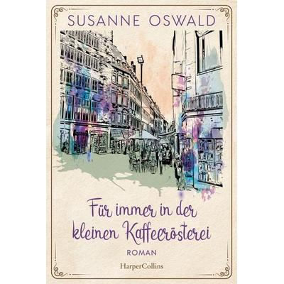 Für immer in der kleinen Kaffeerösterei, Taschenbuch von Susanne Oswald, HarperCollins Taschenbuch, 978-3-365-00114-1