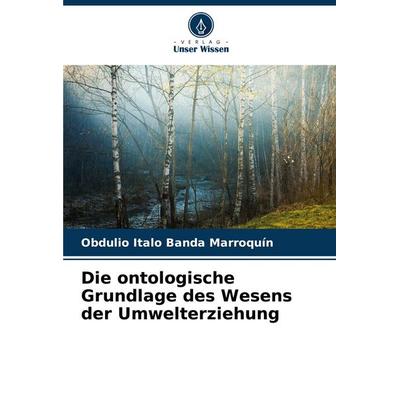 Die ontologische Grundlage des Wesens der Umwelterziehung, Taschenbuch von Obdulio Italo Banda Marroquín, Verlag Unser Wissen, 978-620-6-87498-0