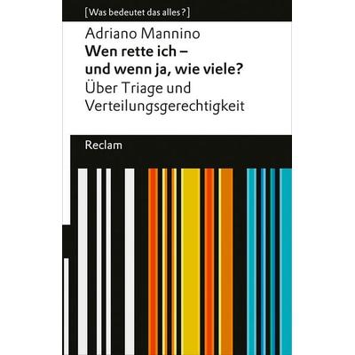 Wen rette ich – und wenn ja, wie viele? Über Triage und Verteilungsgerechtigkeit, Taschenbuch von Adriano Mannino, Reclam, Philipp, 978-3-15-014068-0
