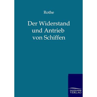 Der Widerstand und Antrieb von Schiffen, Taschenbuch von Rothe, Salzwasser, 978-3-86444-071-7