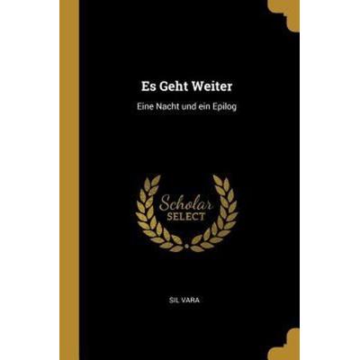 Es Geht Weiter: Eine Nacht Und Ein Epilog, Taschenbuch von Sil Vara, Creative Media Partners, LLC, 978-1-01-036586-0
