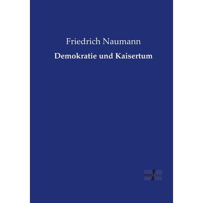 Demokratie und Kaisertum, Taschenbuch von Friedrich Naumann, Vero Verlag, 978-3-7372-2543-4