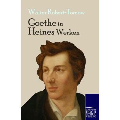 Goethe in Heines Werken, Taschenbuch von Walter Robert-Tornow, EHV Academicpress, 978-3-86741-345-9