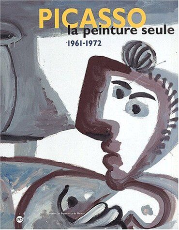 Alain Bonfand - Picasso, la peinture seule, 1961-1972 : exposition, Nantes, Musée des beaux-arts, 5 oct. 2001-14 janv. 2002 - Preis vom 12.10.2026 11:37:12 h
