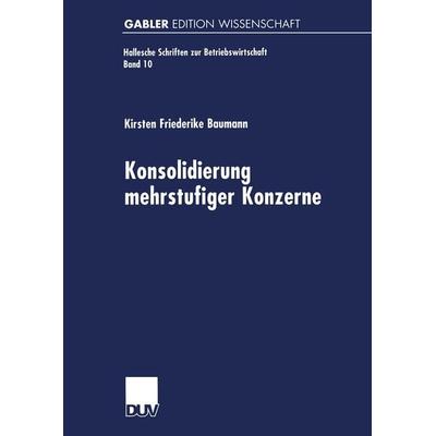 Konsolidierung mehrstufiger Konzerne, Taschenbuch von Kirsten Friederike Baumann, Deutscher Universitätsverlag, 978-3-8244-7263-5
