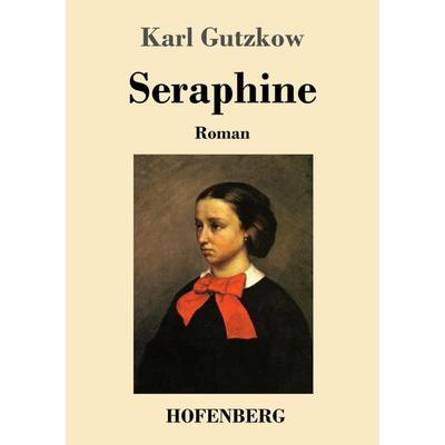 Seraphine, Taschenbuch von Karl Gutzkow, Henricus - Edition Deutsche Klassik, 978-3-7437-4211-6