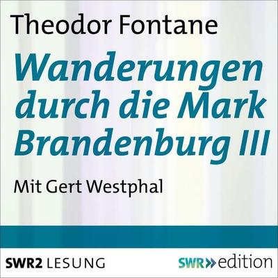 Wanderungen durch die Mark Brandenburg III - Theodor Fontane, Audio, 4056198077788