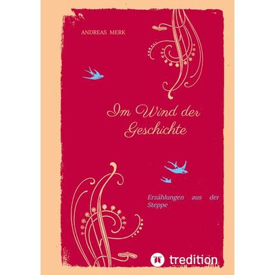 Im Wind der Geschichte, Taschenbuch von Andreas Merk, Tredition, 978-3-384-77762-1