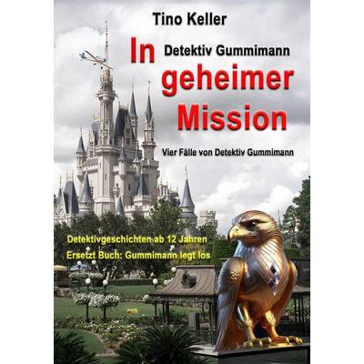 In geheimer Mission, Taschenbuch von Tino Keller, Tolino media, 978-3-7592-7981-1