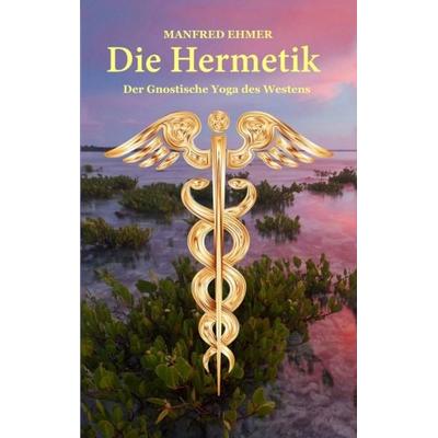 Die Hermetik, Taschenbuch von Manfred Ehmer, Tredition, 978-3-347-47480-2