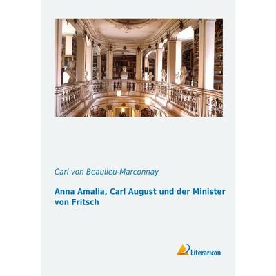 Anna Amalia, Carl August und der Minister von Fritsch, Taschenbuch von Carl Beaulieu-Marconnay, Literaricon, 978-3-95697-096-2