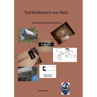 Gartenbauten aus Holz, Taschenbuch von Raginmund, BoD – Books on Demand, 978-3-7597-3487-7