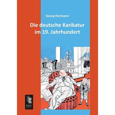 Die deutsche Karikatur im 19. Jahrhundert, Taschenbuch von Georg Hermann, EHV-History, 978-3-95564-116-0