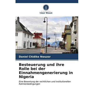 Besteuerung und ihre Rolle bei der Einnahmengenerierung in Nigeria, Taschenbuch von Daniel Chidike Nwuzor, Verlag Unser Wissen, 978-620-6-54373-2