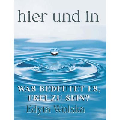 hier und in, Taschenbuch von Edyta Wolska, Buchschmiede, 978-3-99181-982-0