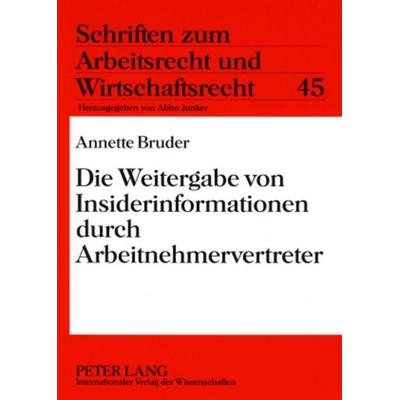 Die Weitergabe von Insiderinformationen durch Arbeitnehmervertreter, Taschenbuch von Annette Bruder, Peter Lang GmbH, Internationaler Verlag der