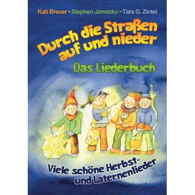 Durch die Straßen auf und nieder - Viele schöne Herbst- und Laternenlieder, Taschenbuch von Kati Breuer,Stephen Janetzko,Tara G. Zintel, Verlag