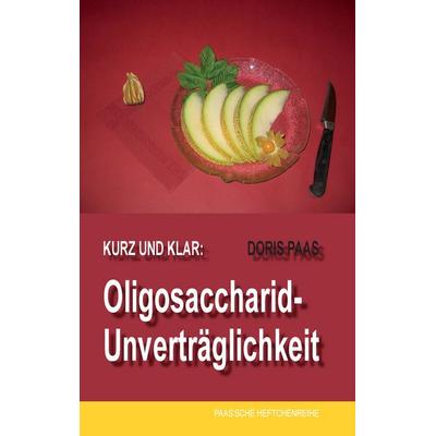 Kurz und klar: Oligosaccharid-Unverträglichkeit, Taschenbuch von Doris Paas, BoD – Books on Demand, 978-3-7357-2234-8