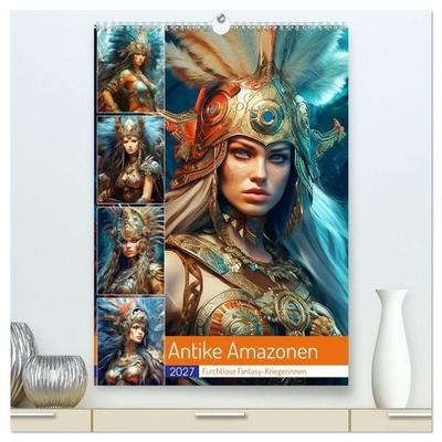 Antike Amazonen. Furchtlose Fantasy-Kriegerinnen (hochwertiger Premium Wandkalender 2027 DIN A2 hoch), Kunstdruck in Hochglanz