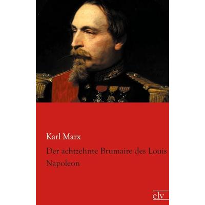 Der achtzehnte Brumaire des Louis Napoleon, Taschenbuch von Karl Marx, Europäischer Literaturverlag, 978-3-86267-679-8