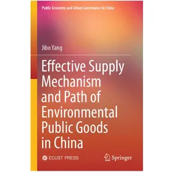 Effective Supply Mechanism and Path of Environmental Public Goods in China, Fachbücher von Jibo Yang