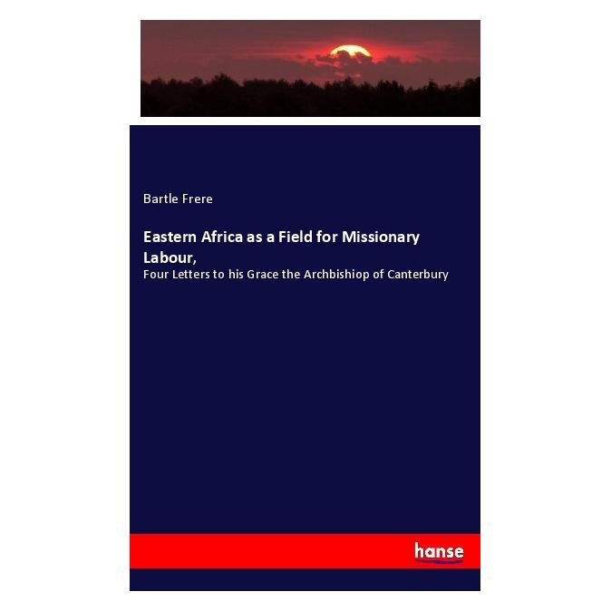 Hansebooks Eastern Africa as a Field for Missionary Labour (Deutsch, Softcover, Bartle Frere) (56176436)