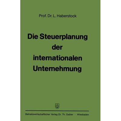 Die Steuerplanung der internationalen Unternehmung, Taschenbuch von Lothar Haberstock, Betriebswirtschaftlicher Verlag Gabler, 978-3-409-50094-4