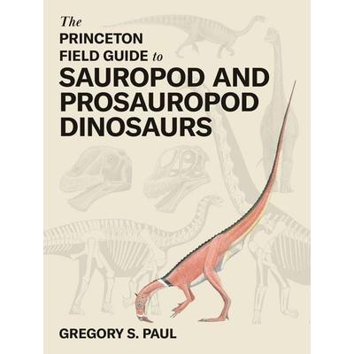 The Princeton Field Guide to Sauropod and Prosauropod Dinosaurs, Gebundene Ausgabe von Gregory S. Paul, Princeton Univers. Press, 978-0-691-26865-1