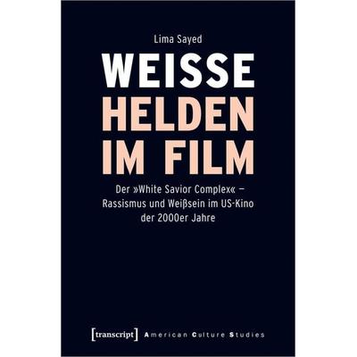 Weiße Helden im Film, Taschenbuch von Lima Sayed, Transcript, 978-3-8376-4873-7
