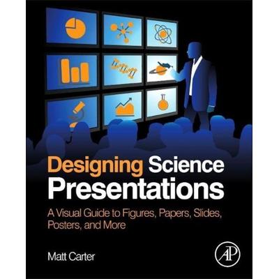 Carter, M: Designing Science Presentations, Taschenbuch von Matt Carter, Elsevier LTD, Oxford, 978-0-12-385969-3