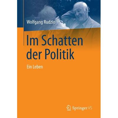 Im Schatten der Politik, Gebundene Ausgabe von Wolfgang Rudzio, Springer Fachmedien Wiesbaden GmbH, 978-3-658-19584-7